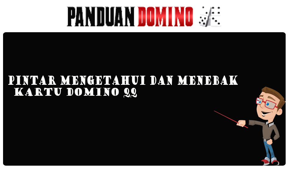 Mengetahui kartu Domino QQ milik lawan Dan Pintar Menebak