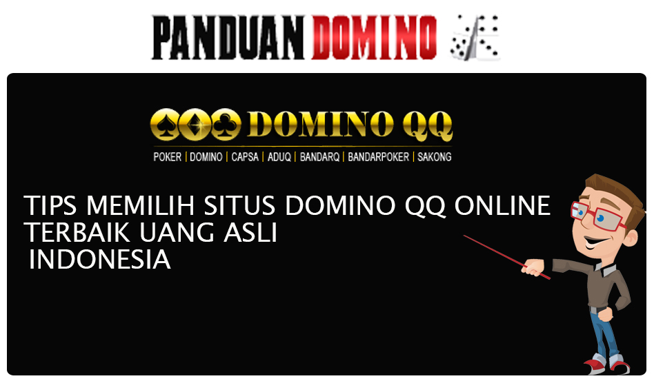 Tips Memilih Situs Domino QQ Online Terbaik Uang Asli Indonesia