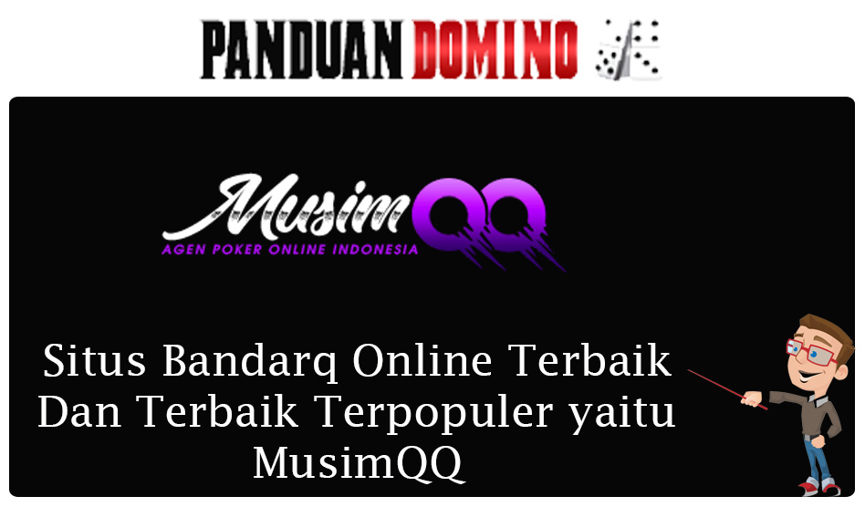 Situs bandarq online terpopuler dan Terbaik yaitu musimqq